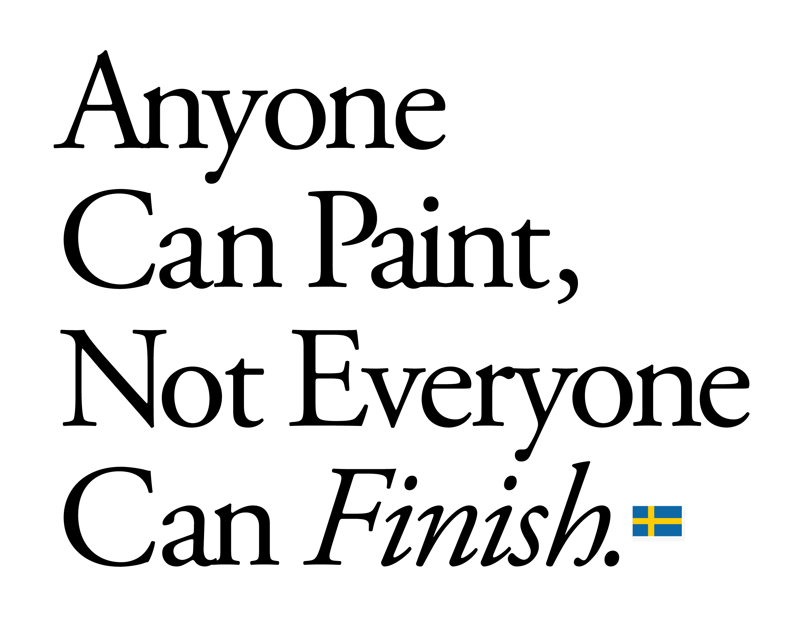 Anyone Can Paint, Not Everyone Can Finish.
